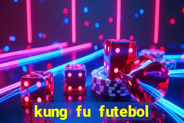 kung fu futebol clube online dublado
